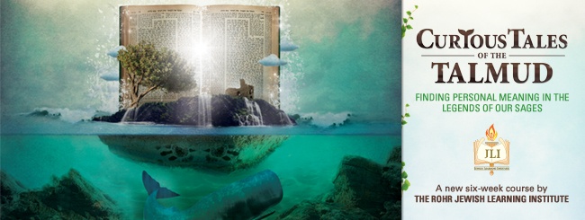 Jewish Learning Institute JLI | Curious Tales of the Talmud: Finding Personal Meaning in the Legends of our Sages | ChabadOutreach.org/JLI
